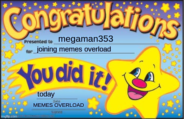 Happy Star Congratulations | megaman353; joining memes overload; today; MEMES OVERLOAD | image tagged in memes,happy star congratulations | made w/ Imgflip meme maker