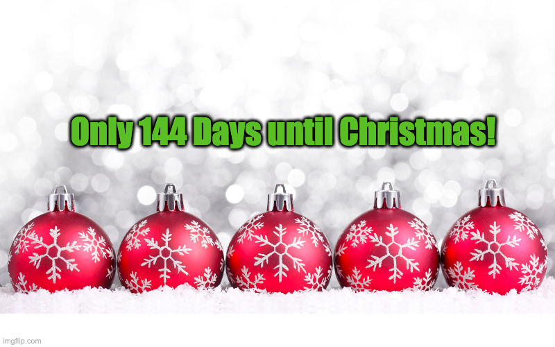 christmas countdown 6.9.2020 | Only 144 Days until Christmas! | image tagged in christmas count down 69 | made w/ Imgflip meme maker