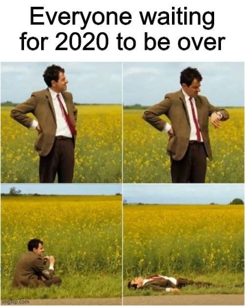 Getting tired | Everyone waiting for 2020 to be over | image tagged in mr bean waiting for bus,memes,funny,mr bean,2020 | made w/ Imgflip meme maker