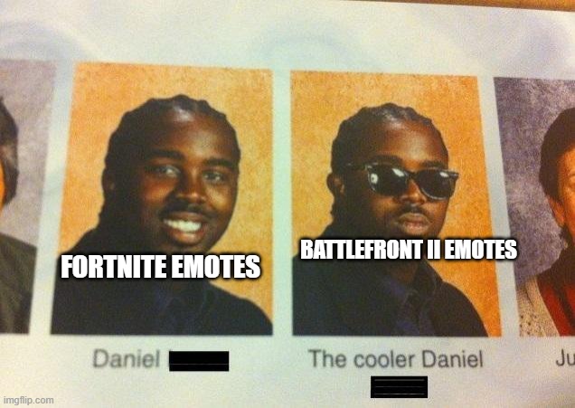 The Cooler Daniel | BATTLEFRONT II EMOTES; FORTNITE EMOTES | image tagged in the cooler daniel,memes,fortnite,star wars battlefront,gaming,video games | made w/ Imgflip meme maker