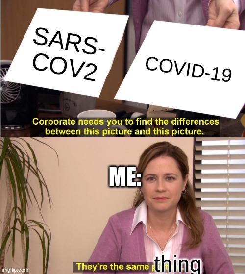 SARS- Cov2  and COVID 19 are the same thing | SARS- COV2; COVID-19; ME:; thing | image tagged in memes,they're the same picture,sars cov2,covid-19,coronavirus,coronavirus meme | made w/ Imgflip meme maker