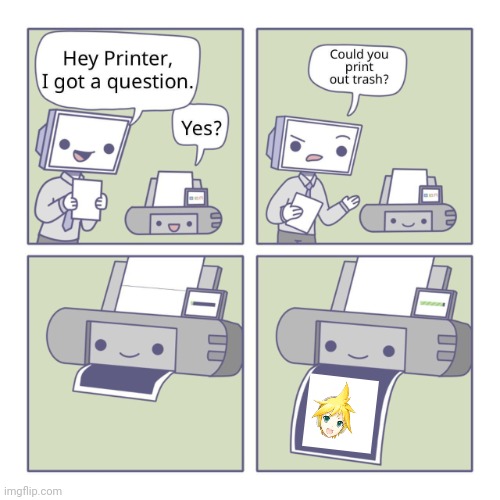 oh len | image tagged in hey printer,vocaloid | made w/ Imgflip meme maker