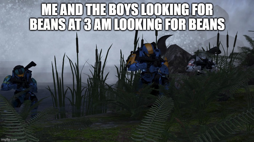 Demonic Penguin & Crew Emerging | ME AND THE BOYS LOOKING FOR BEANS AT 3 AM LOOKING FOR BEANS | image tagged in demonic penguin  crew emerging | made w/ Imgflip meme maker