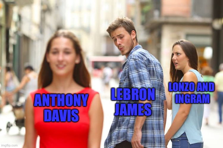 2019 | LEBRON
JAMES; LONZO AND 
INGRAM; ANTHONY
DAVIS | image tagged in memes,distracted boyfriend | made w/ Imgflip meme maker