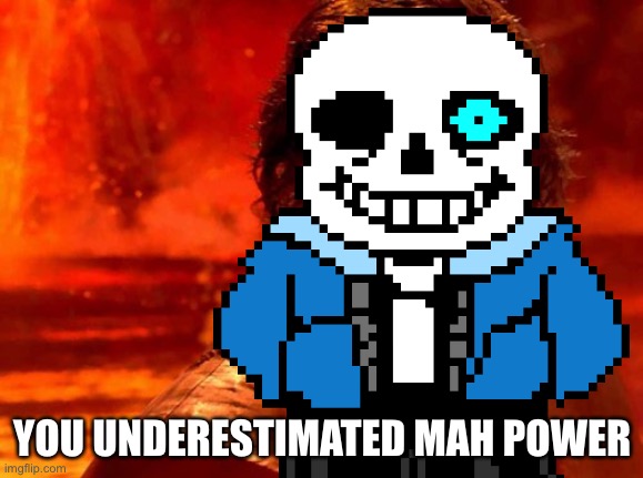 YOU UNDERESTIMATED MAH POWER | image tagged in undertale,you underestimate my power | made w/ Imgflip meme maker