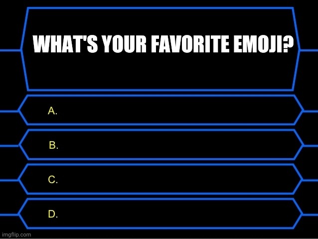 Who Wants To Be A Millionaire Question | WHAT'S YOUR FAVORITE EMOJI? | image tagged in who wants to be a millionaire question | made w/ Imgflip meme maker