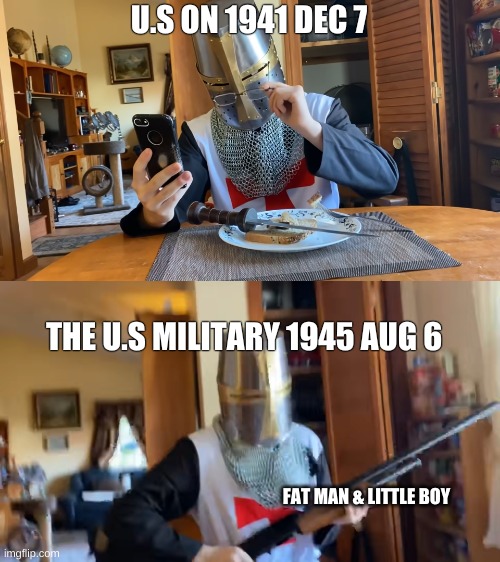 big bom | U.S ON 1941 DEC 7; THE U.S MILITARY 1945 AUG 6; FAT MAN & LITTLE BOY | image tagged in heresy | made w/ Imgflip meme maker
