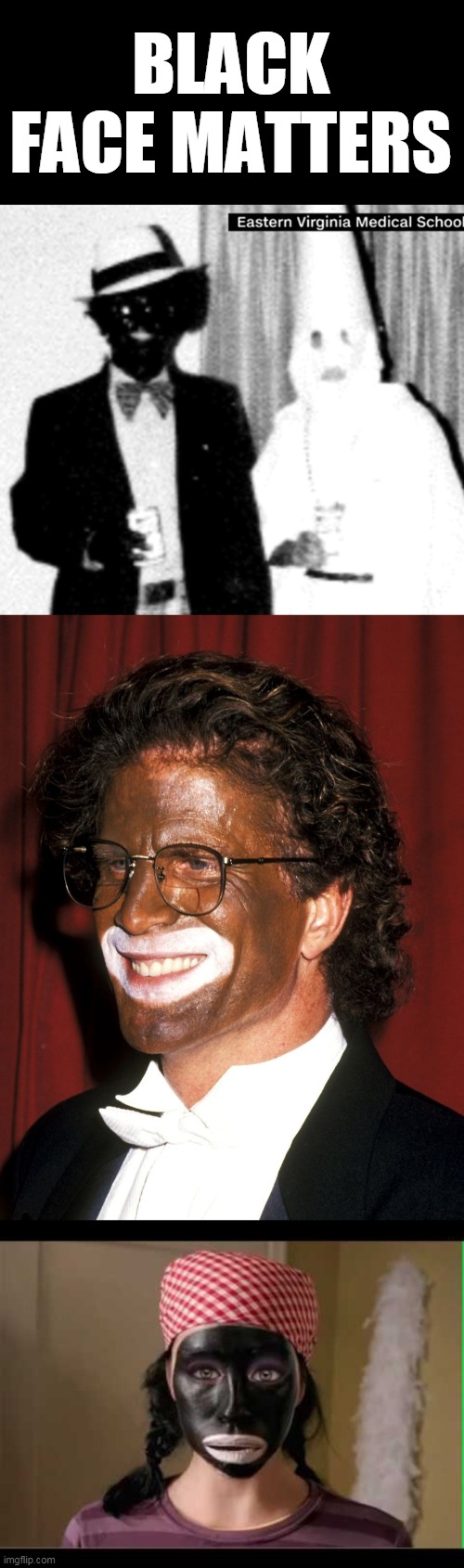 BFM | BLACK FACE MATTERS | image tagged in black face,blm,liberal hypocrisy | made w/ Imgflip meme maker