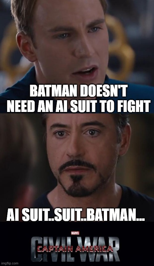 the truth hurts tony | BATMAN DOESN'T NEED AN AI SUIT TO FIGHT; AI SUIT..SUIT..BATMAN... | image tagged in memes,marvel civil war,batman,captain america,iron man,truth hurts | made w/ Imgflip meme maker