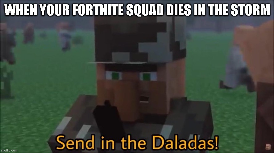 When your Fortnite squad dies in the storm | WHEN YOUR FORTNITE SQUAD DIES IN THE STORM | image tagged in fortnite meme,minecraft,gaming | made w/ Imgflip meme maker