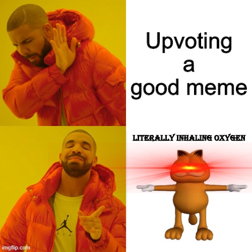 Drake Hotline Bling | Upvoting a good meme; literally inhaling oxygen | image tagged in memes,drake hotline bling | made w/ Imgflip meme maker