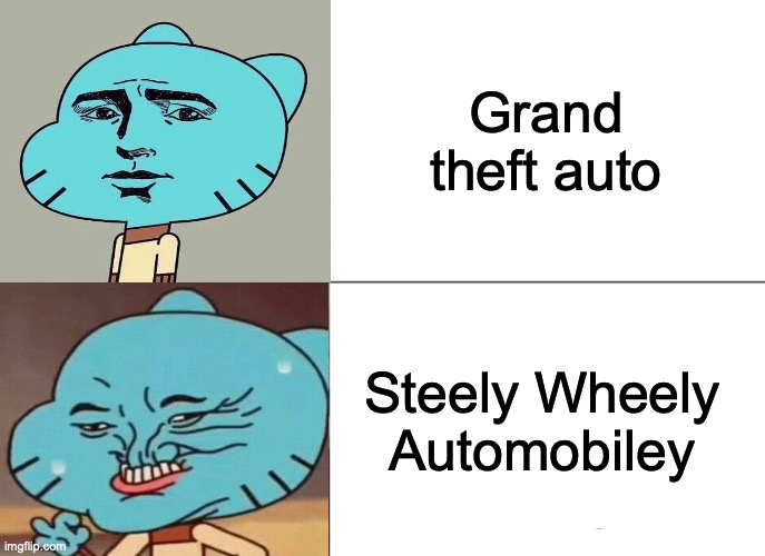 Steely wheely automobiley | Grand theft auto; Steely Wheely Automobiley | image tagged in memes,grand theft auto | made w/ Imgflip meme maker