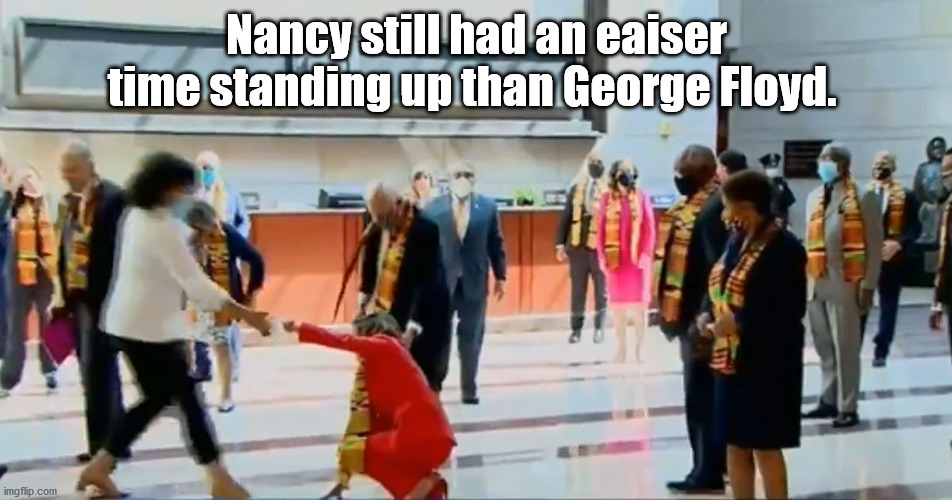 Signaling Lives Matter | Nancy still had an eaiser time standing up than George Floyd. | image tagged in nancy pelosi,george floyd | made w/ Imgflip meme maker