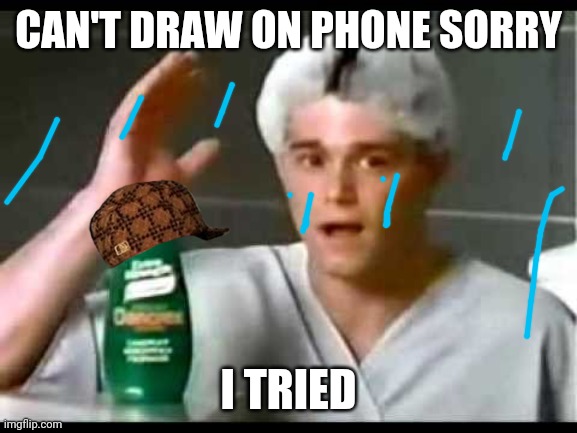 Denorex | CAN'T DRAW ON PHONE SORRY I TRIED | image tagged in denorex | made w/ Imgflip meme maker