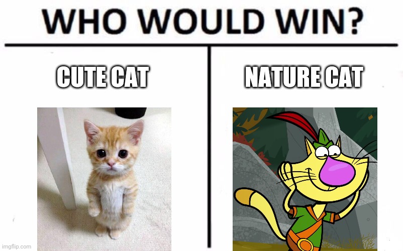 Hint: The template I used in comments | CUTE CAT; NATURE CAT | image tagged in memes,who would win,omg nature cat,cats,cute cat,nature cat | made w/ Imgflip meme maker