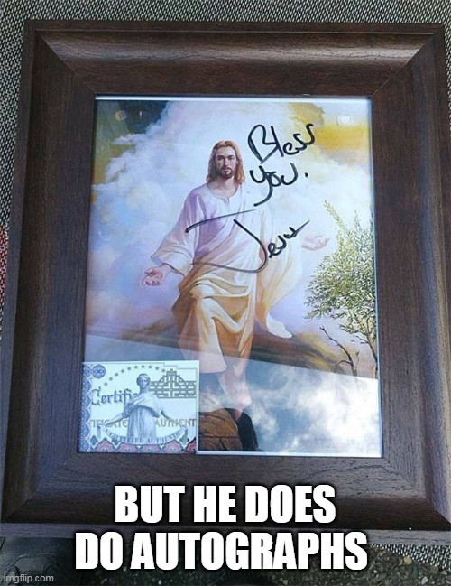BUT HE DOES DO AUTOGRAPHS | made w/ Imgflip meme maker