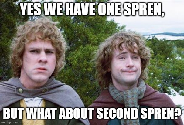 Second Breakfast | YES WE HAVE ONE SPREN, BUT WHAT ABOUT SECOND SPREN? | image tagged in second breakfast | made w/ Imgflip meme maker