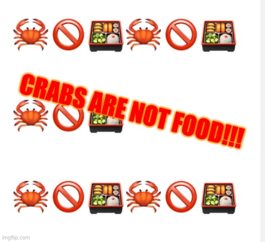 Crabs Are Not Food!!! | CRABS ARE NOT FOOD!!! | image tagged in crabs are not food,crabs,crab cult | made w/ Imgflip meme maker