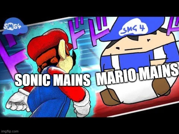 Smash player rivelries be like: | MARIO MAINS; SONIC MAINS | image tagged in mario vs beeg smg4,super smash bros,sonic the hedgehog,super mario | made w/ Imgflip meme maker