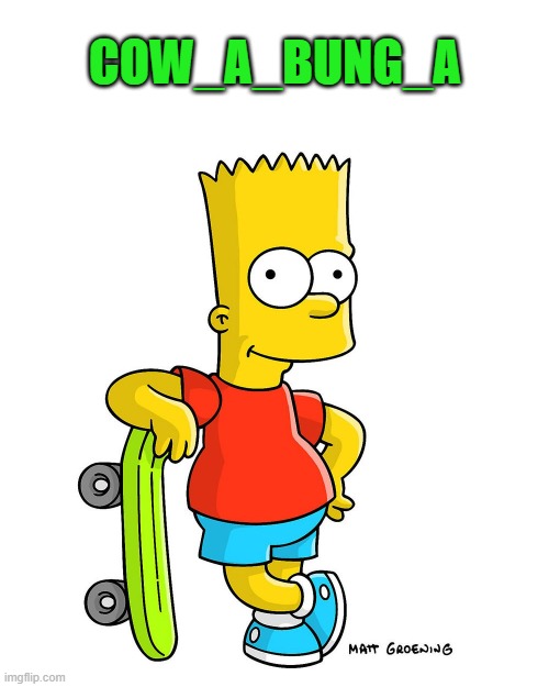 bart | COW_A_BUNG_A | image tagged in bart | made w/ Imgflip meme maker
