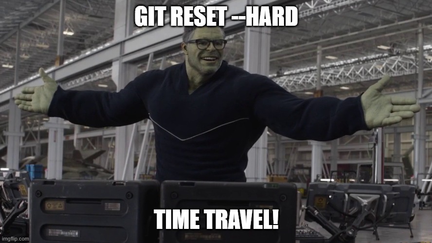 Hulk time travel | GIT RESET --HARD; TIME TRAVEL! | image tagged in hulk time travel,ProgrammerHumor | made w/ Imgflip meme maker