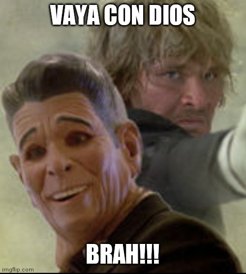 Vaya con dios brah | VAYA CON DIOS; BRAH!!! | image tagged in funny | made w/ Imgflip meme maker