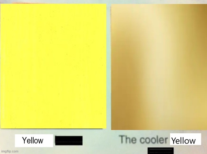 The cooler yellow | image tagged in the cooler daniel | made w/ Imgflip meme maker