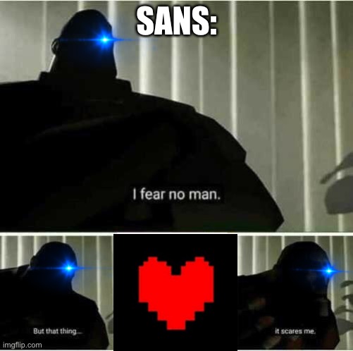 Sans boss | SANS: | image tagged in i fear no man | made w/ Imgflip meme maker