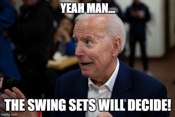 YEAH MAN... THE SWING SETS WILL DECIDE! | made w/ Imgflip meme maker