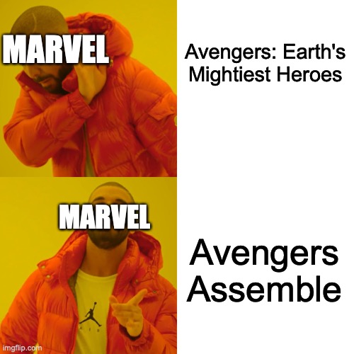 Drake Hotline Bling Meme | Avengers: Earth's Mightiest Heroes; MARVEL; MARVEL; Avengers Assemble | image tagged in memes,drake hotline bling | made w/ Imgflip meme maker