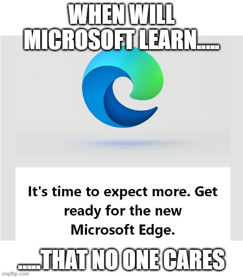 Microsoft fail | WHEN WILL MICROSOFT LEARN..... .....THAT NO ONE CARES | image tagged in computer nerd,fail | made w/ Imgflip meme maker