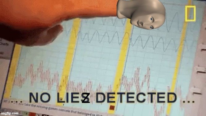 No liez detected. For when no lies detected just won't do. | image tagged in no liez detected,lies,reactions,meme man,spelling error,misspelled | made w/ Imgflip meme maker
