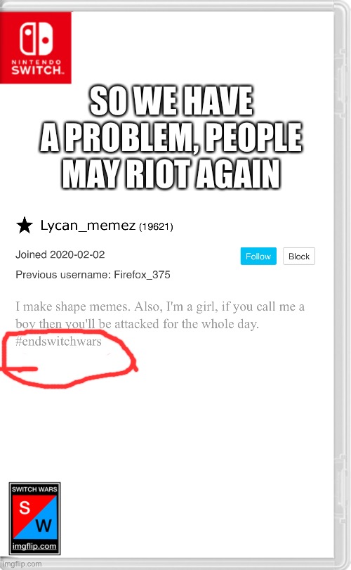 Lycan, calm down. | SO WE HAVE A PROBLEM, PEOPLE MAY RIOT AGAIN | image tagged in switch wars template | made w/ Imgflip meme maker