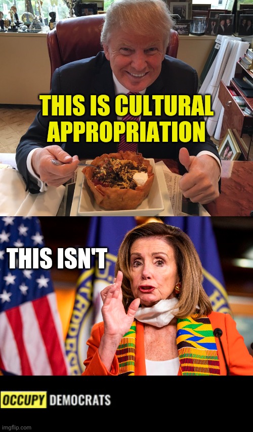 OD satire or is it? | THIS IS CULTURAL APPROPRIATION; THIS ISN'T | image tagged in memes,donald trump,nancy pelosi,cultural appropriation | made w/ Imgflip meme maker
