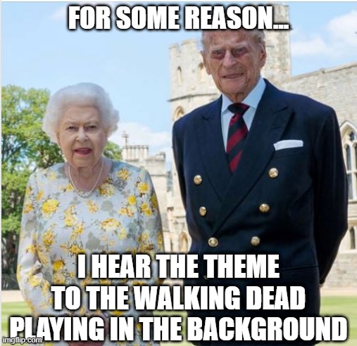 Zombie Royalty | FOR SOME REASON... I HEAR THE THEME TO THE WALKING DEAD PLAYING IN THE BACKGROUND | image tagged in dark humor | made w/ Imgflip meme maker