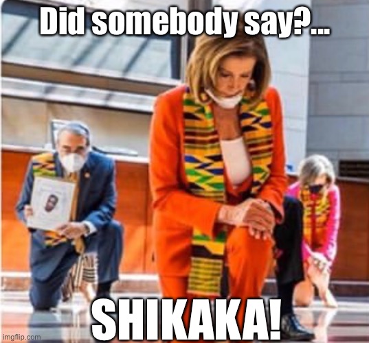 Shish-kebab, Shawshank Redemption, CHICAGO! | Did somebody say?... SHIKAKA! | image tagged in ace ventura,nancy pelosi,african,democrat congressmen | made w/ Imgflip meme maker