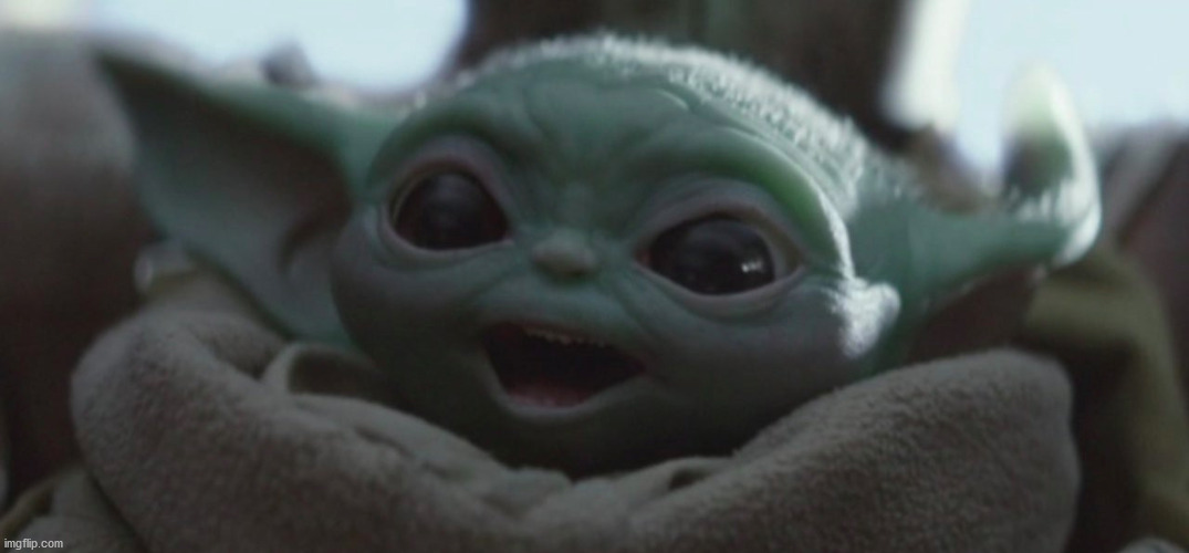 Happy Baby Yoda | image tagged in happy baby yoda | made w/ Imgflip meme maker