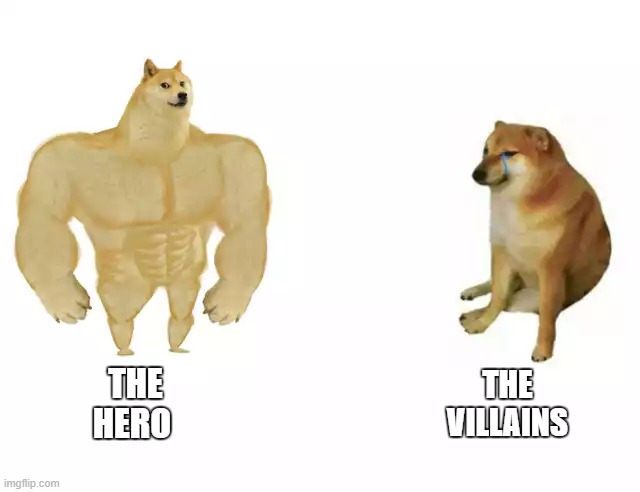 What is you are pick | THE HERO; THE
VILLAINS | image tagged in buff doge vs cheems,superheroes,villain,memes,jeep | made w/ Imgflip meme maker