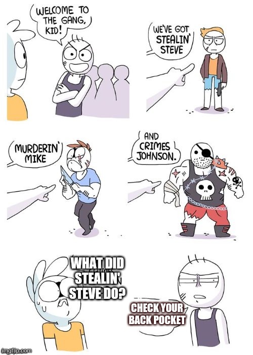 Crimes Johnson | WHAT DID STEALIN' STEVE DO? CHECK YOUR BACK POCKET | image tagged in crimes johnson | made w/ Imgflip meme maker