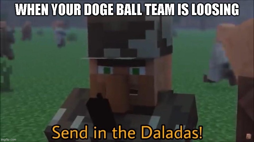 When your doge ball team is loosing | WHEN YOUR DOGE BALL TEAM IS LOOSING | image tagged in minecraft,memes,school memes | made w/ Imgflip meme maker