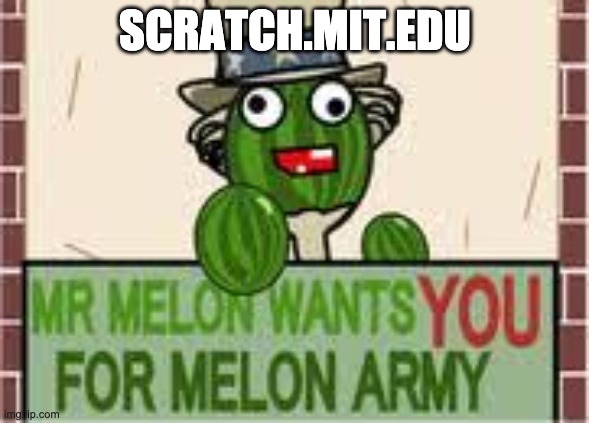 mr melon | SCRATCH.MIT.EDU | image tagged in mr melon,melon army | made w/ Imgflip meme maker