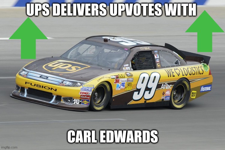 ups delivers upvotes with carl edwards | UPS DELIVERS UPVOTES WITH; CARL EDWARDS | image tagged in carl edwards | made w/ Imgflip meme maker