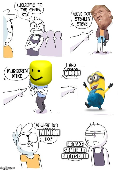 Crimes Johnson | MINION; MINION; HE TAKE SOME HAIR BUT ITS BALD | image tagged in crimes johnson | made w/ Imgflip meme maker