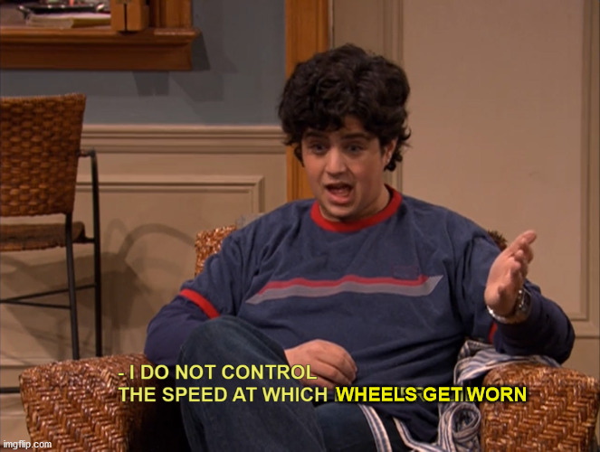 I do not control the speed at which wheels get worn | WHEELS GET WORN | image tagged in i do not control the speed at which lobsters die,tma,aircraft,maintenance | made w/ Imgflip meme maker