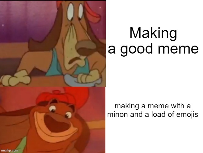 Dead | Making a good meme; making a meme with a minon and a load of emojis | image tagged in wtf itchy | made w/ Imgflip meme maker