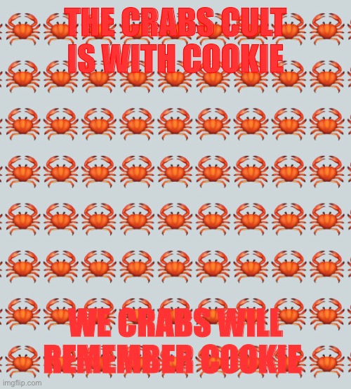 The crabs will remember cookie | THE CRABS CULT IS WITH COOKIE; WE CRABS WILL REMEMBER COOKIE | made w/ Imgflip meme maker