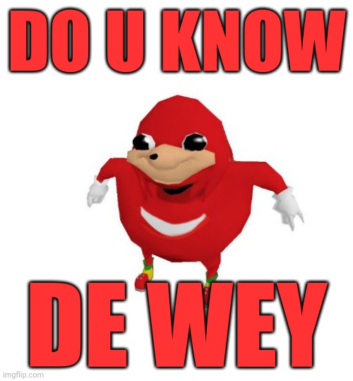 Ugandan Knuckles | DO U KNOW DE WEY | image tagged in ugandan knuckles,do you know da wae,funny meme,da wae,memes,de wae | made w/ Imgflip meme maker