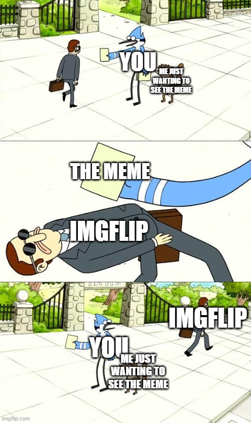Dogding the Flyer Template | YOU ME JUST WANTING TO SEE THE MEME THE MEME IMGFLIP YOU ME JUST WANTING TO SEE THE MEME IMGFLIP | image tagged in dogding the flyer template | made w/ Imgflip meme maker