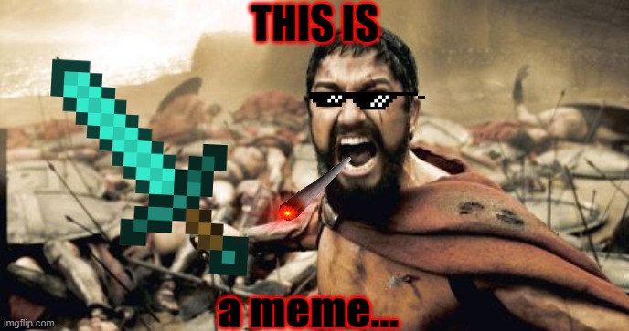 Sparta Leonidas | THIS IS; a meme... | image tagged in memes,sparta leonidas | made w/ Imgflip meme maker