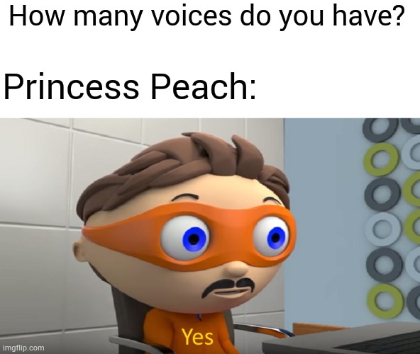 Princess Peach has 11 voice actresses | How many voices do you have? Princess Peach: | image tagged in how many yes,princess peach,memes,funny | made w/ Imgflip meme maker